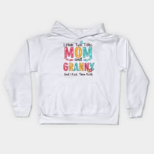 I Have Two Titles Mom And Granny Kids Hoodie